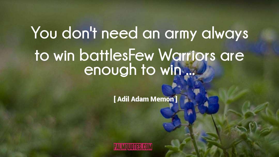 Adil Adam Memon Quotes: You don't need an army