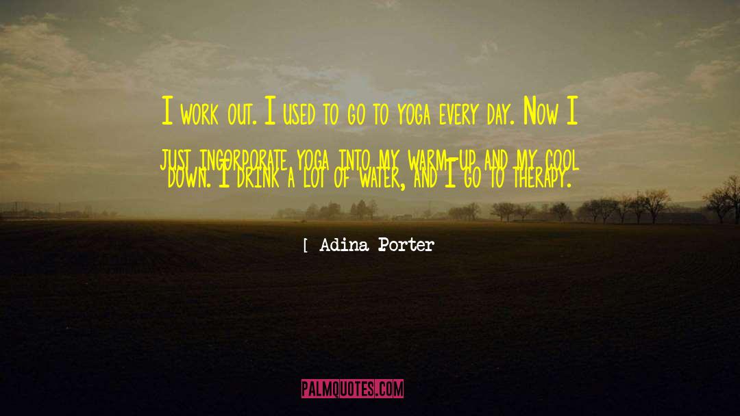 Adina Porter Quotes: I work out. I used