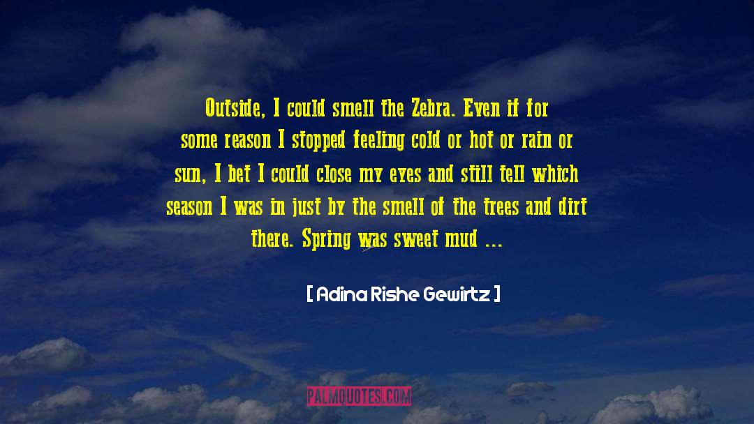 Adina Rishe Gewirtz Quotes: Outside, I could smell the