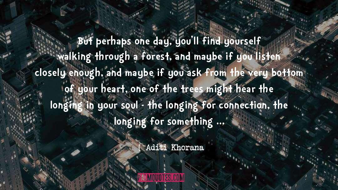 Aditi Khorana Quotes: But perhaps one day, you'll