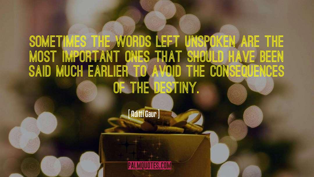 Aditti Gaur Quotes: Sometimes the words left unspoken