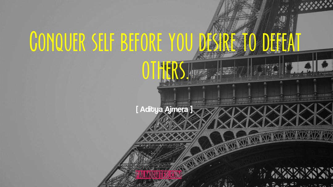Aditya Ajmera Quotes: Conquer self before you desire