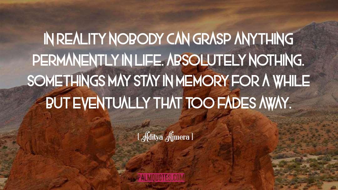 Aditya Ajmera Quotes: In reality nobody can grasp