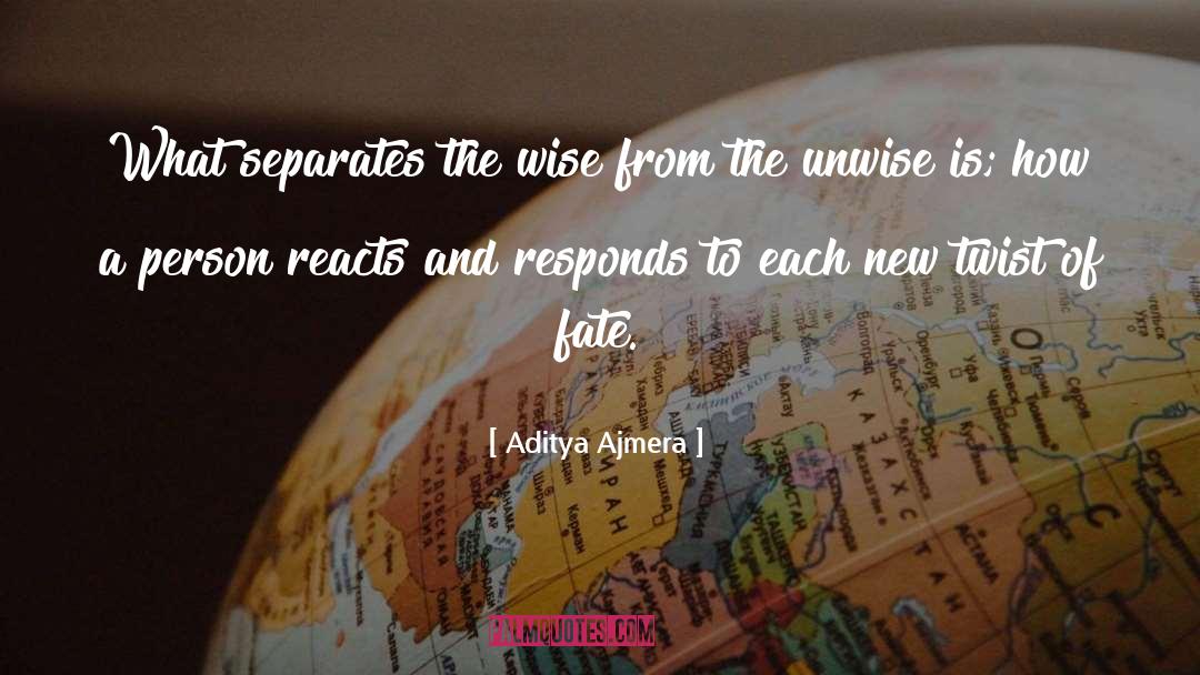 Aditya Ajmera Quotes: What separates the wise from