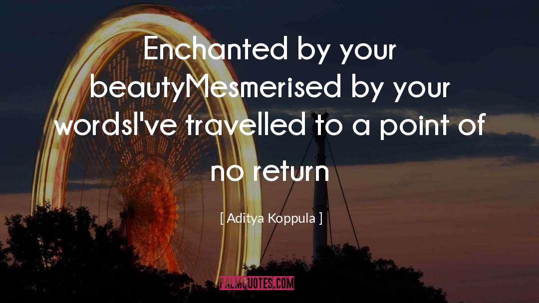 Aditya Koppula Quotes: Enchanted by your beauty<br />Mesmerised