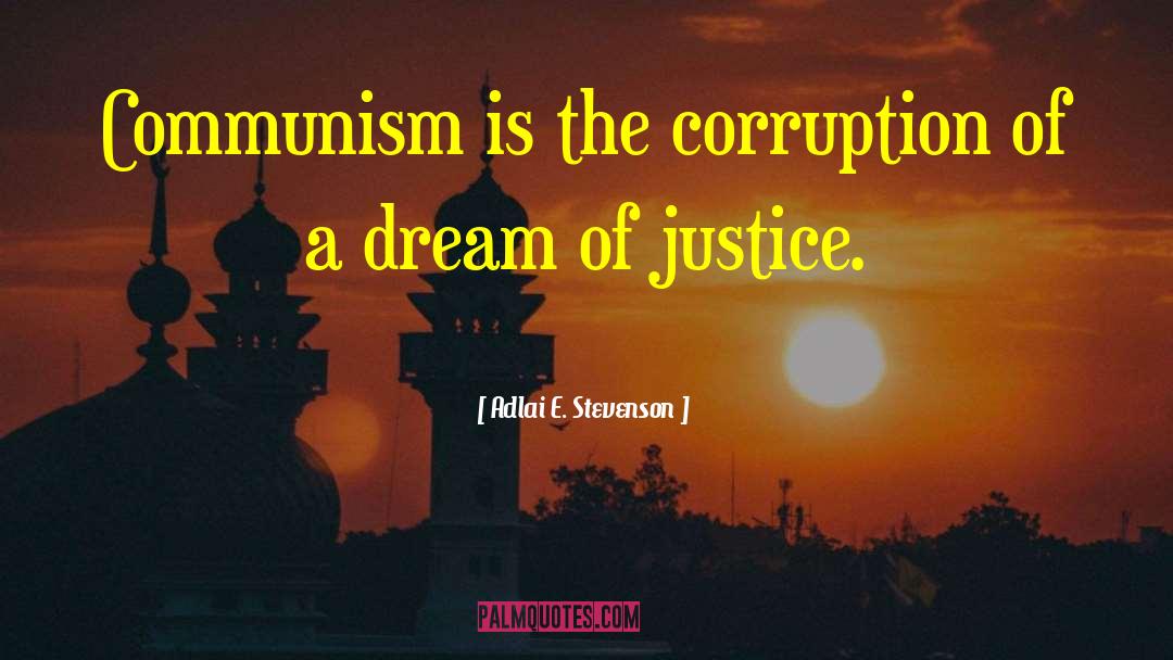 Adlai E. Stevenson Quotes: Communism is the corruption of