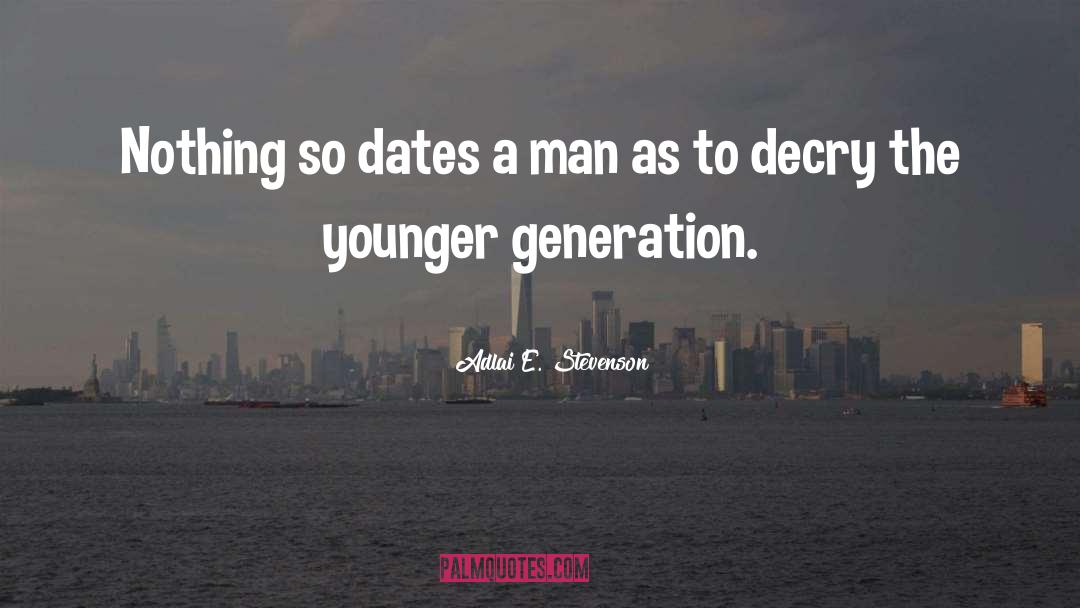 Adlai E. Stevenson Quotes: Nothing so dates a man