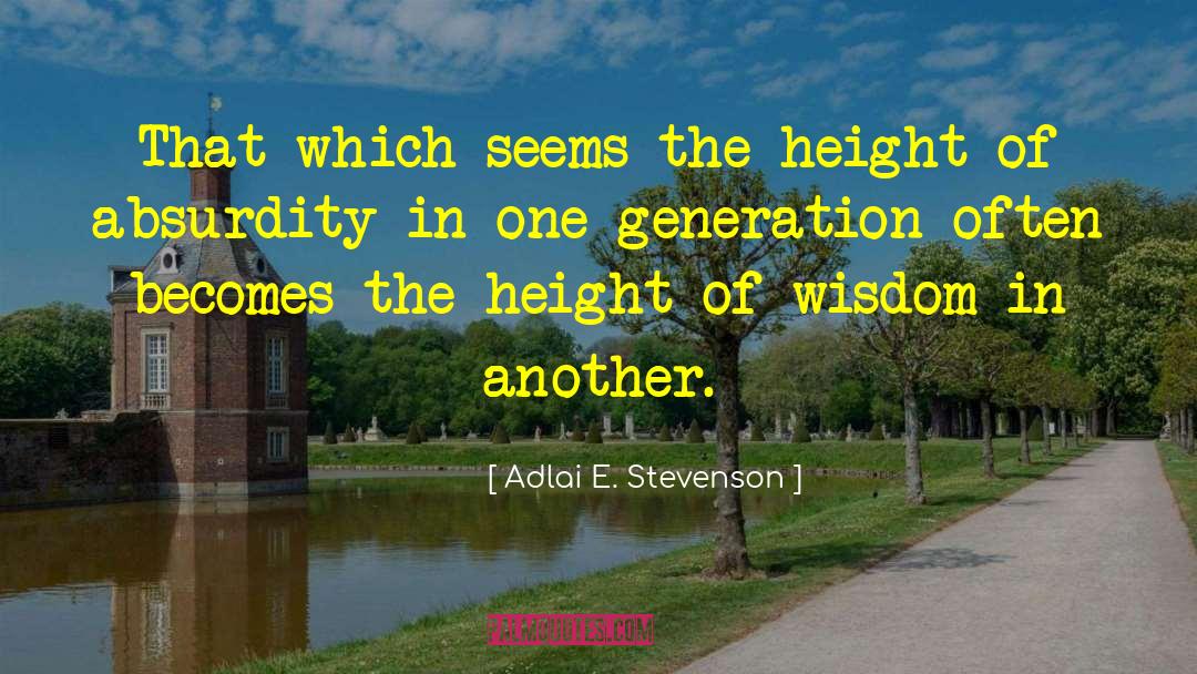 Adlai E. Stevenson Quotes: That which seems the height