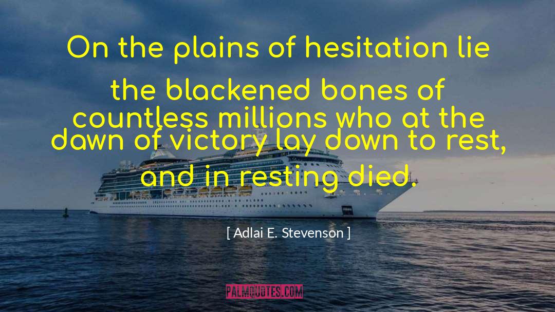 Adlai E. Stevenson Quotes: On the plains of hesitation