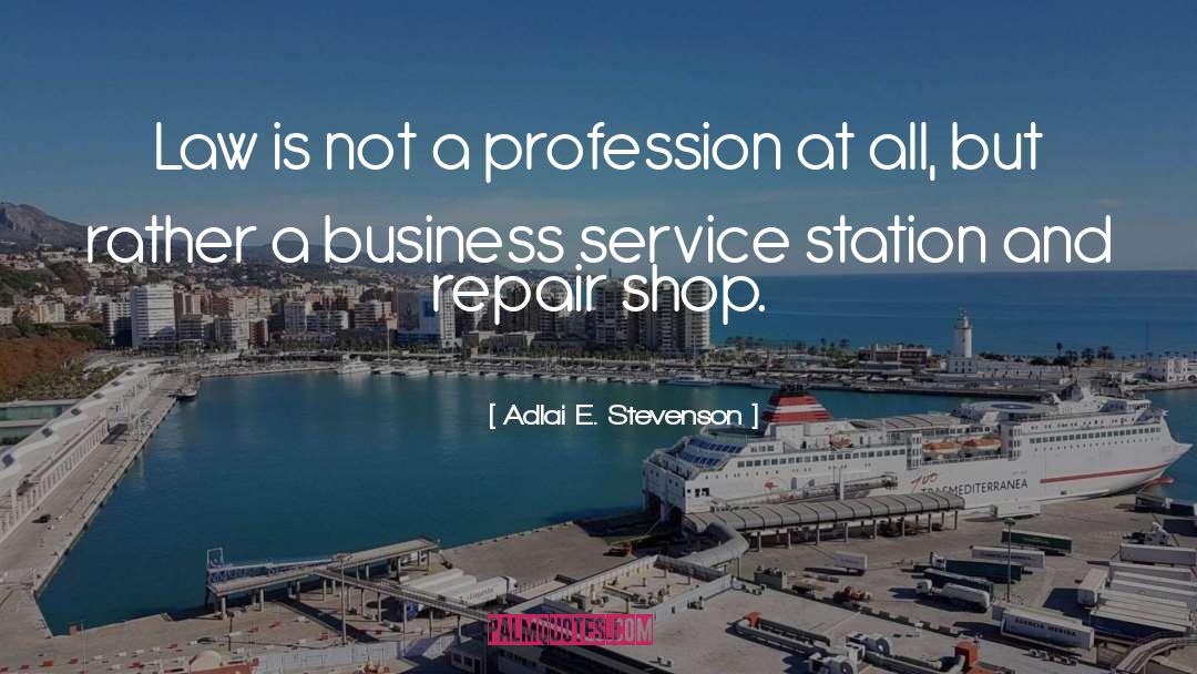 Adlai E. Stevenson Quotes: Law is not a profession