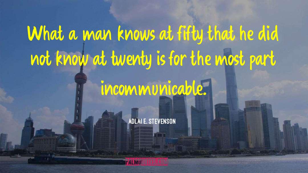 Adlai E. Stevenson Quotes: What a man knows at