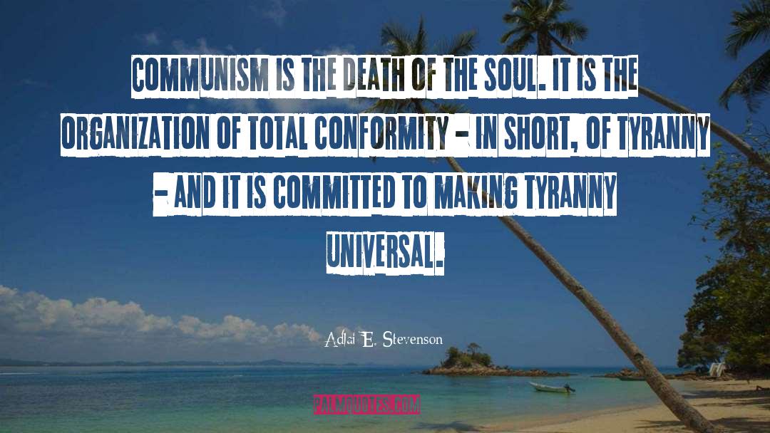 Adlai E. Stevenson Quotes: Communism is the death of