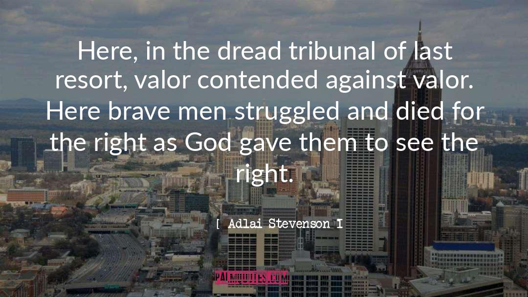 Adlai Stevenson I Quotes: Here, in the dread tribunal
