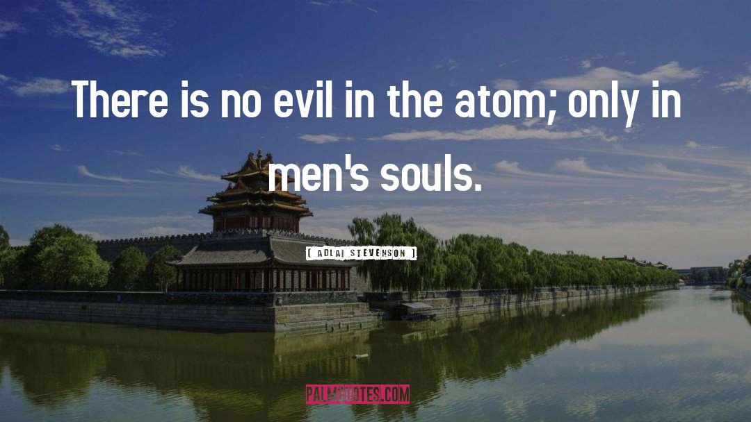 Adlai Stevenson Quotes: There is no evil in