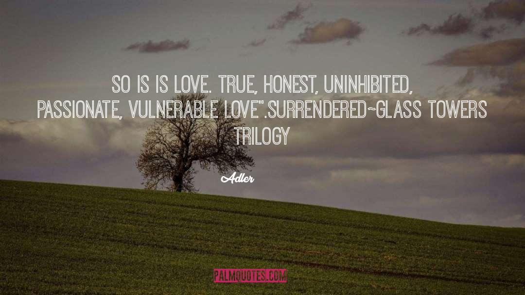 Adler Quotes: So is is love. True,
