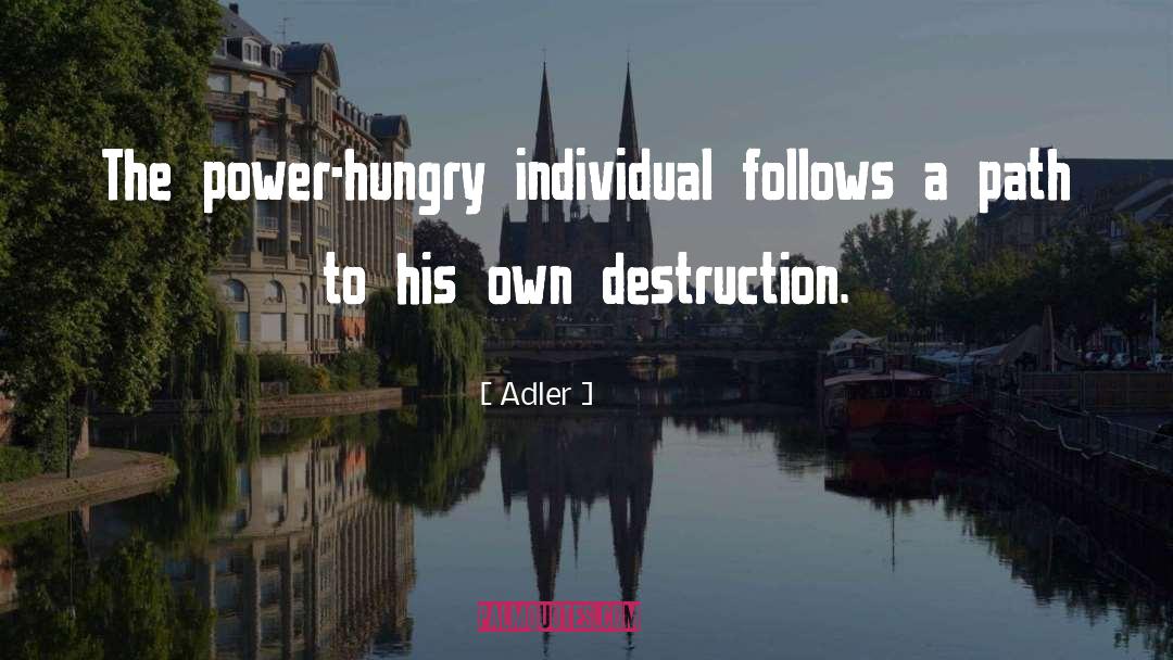 Adler Quotes: The power-hungry individual follows a