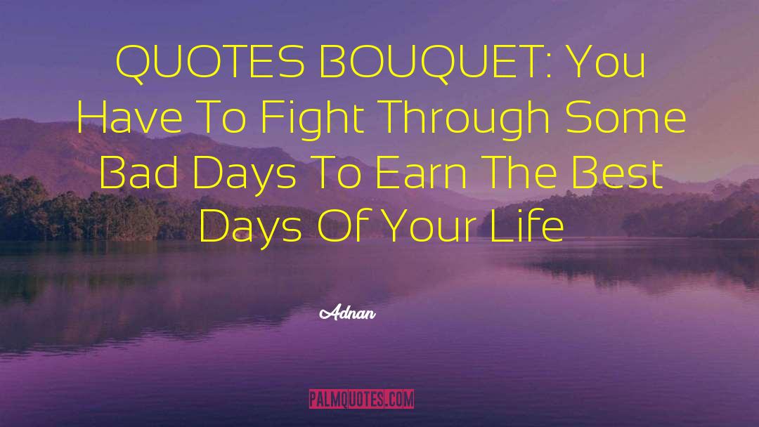 Adnan Quotes: QUOTES BOUQUET: You Have To