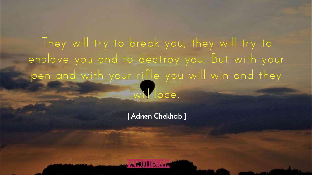 Adnen Chekhab Quotes: They will try to break