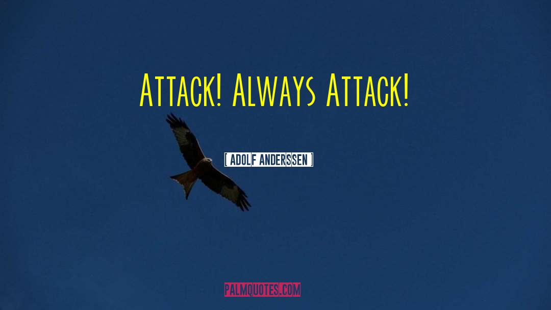 Adolf Anderssen Quotes: Attack! Always Attack!