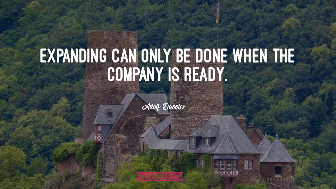 Adolf Dassler Quotes: Expanding can only be done