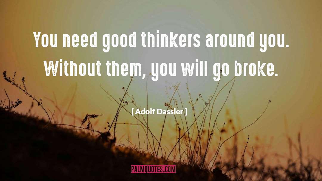 Adolf Dassler Quotes: You need good thinkers around