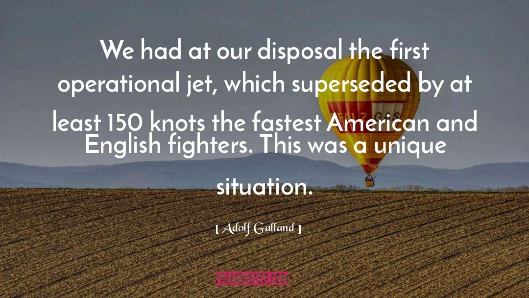 Adolf Galland Quotes: We had at our disposal