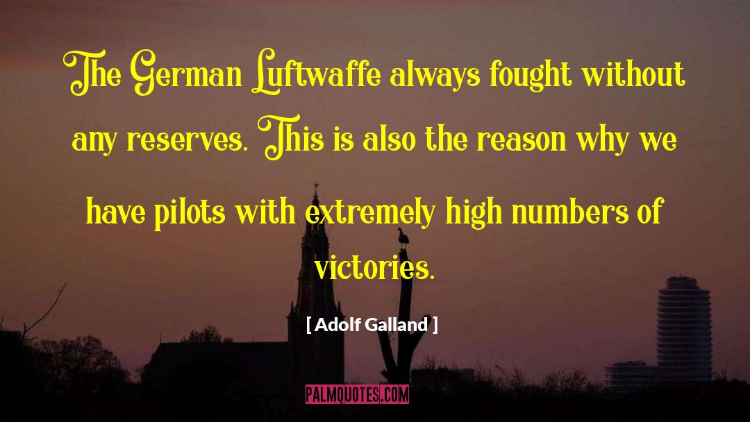 Adolf Galland Quotes: The German Luftwaffe always fought