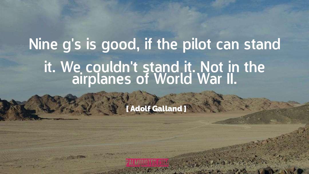 Adolf Galland Quotes: Nine g's is good, if