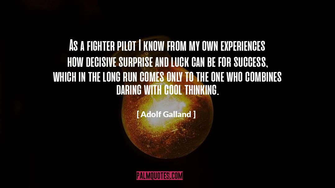 Adolf Galland Quotes: As a fighter pilot I