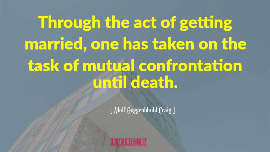 Adolf Guggenbhuhl-Craig Quotes: Through the act of getting