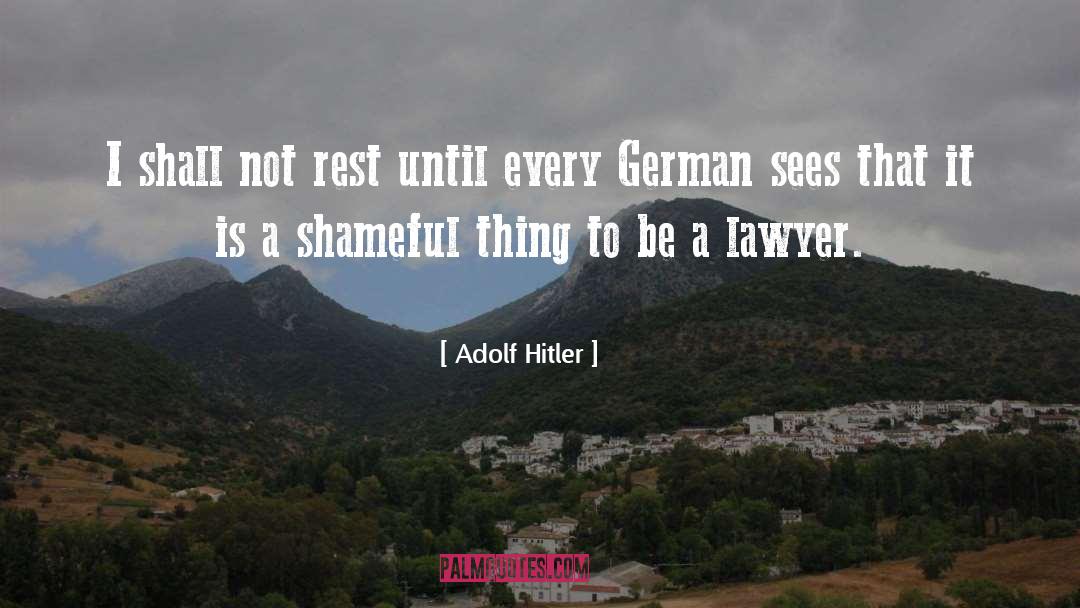 Adolf Hitler Quotes: I shall not rest until