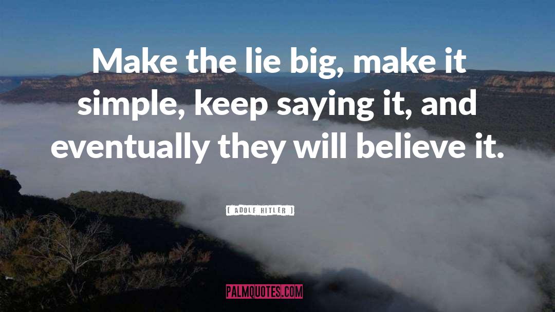 Adolf Hitler Quotes: Make the lie big, make