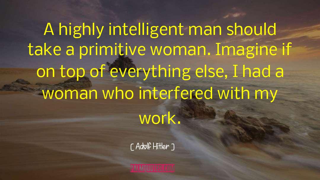 Adolf Hitler Quotes: A highly intelligent man should