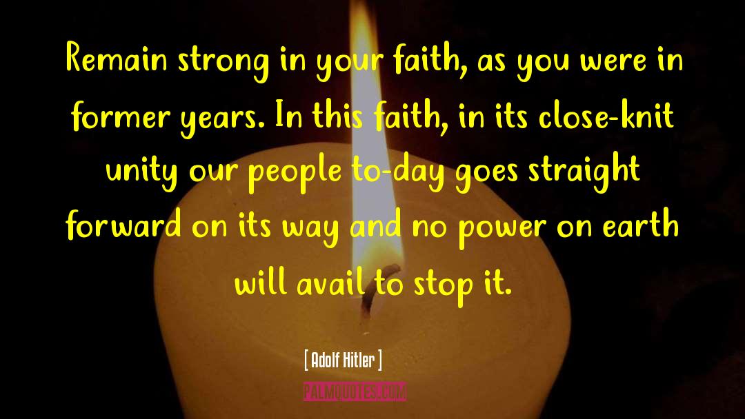 Adolf Hitler Quotes: Remain strong in your faith,