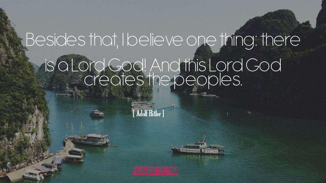 Adolf Hitler Quotes: Besides that, I believe one