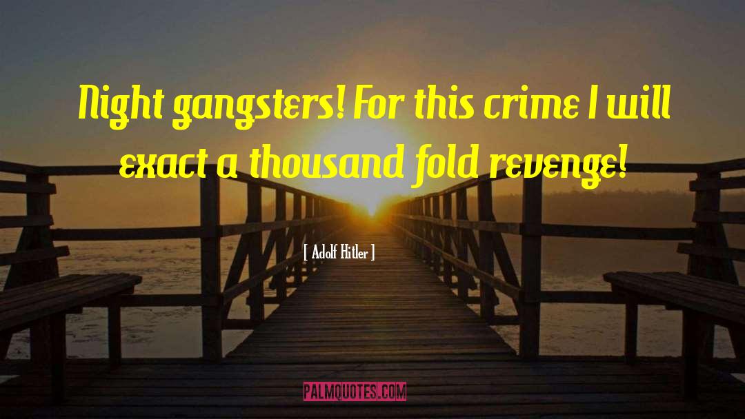 Adolf Hitler Quotes: Night gangsters! For this crime