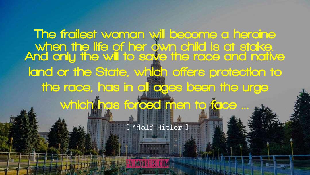 Adolf Hitler Quotes: The frailest woman will become