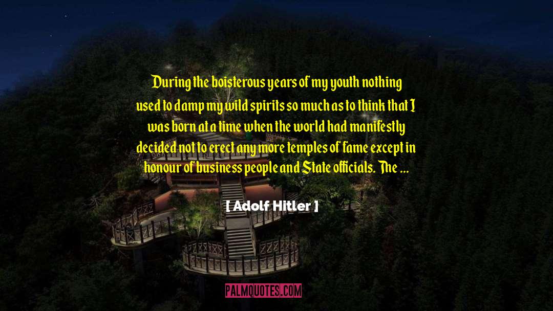 Adolf Hitler Quotes: During the boisterous years of