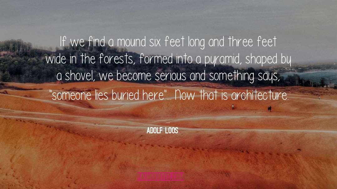 Adolf Loos Quotes: If we find a mound