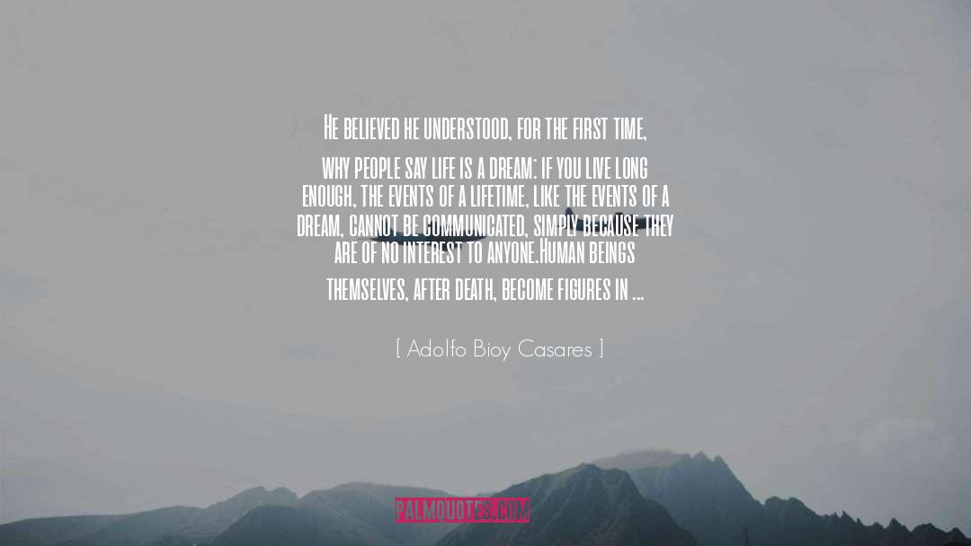 Adolfo Bioy Casares Quotes: He believed he understood, for