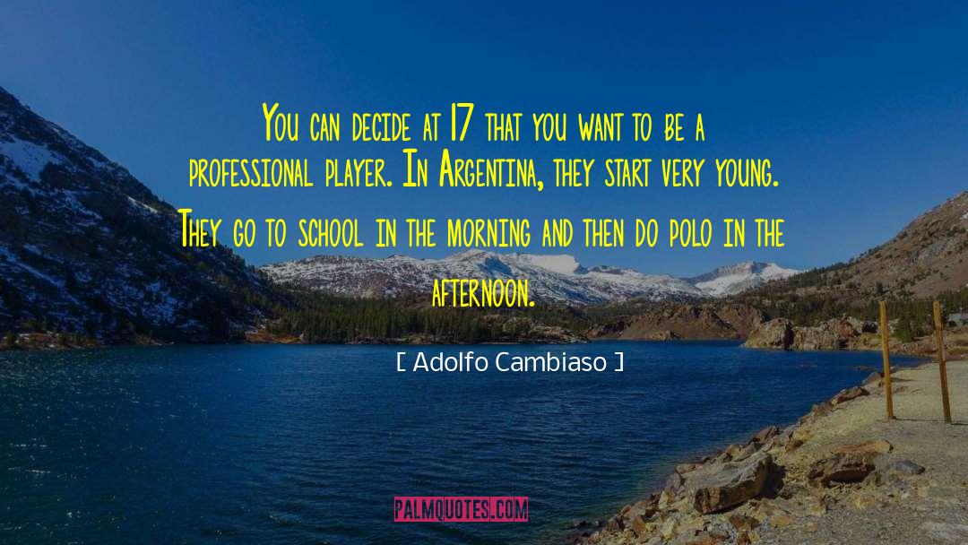 Adolfo Cambiaso Quotes: You can decide at 17