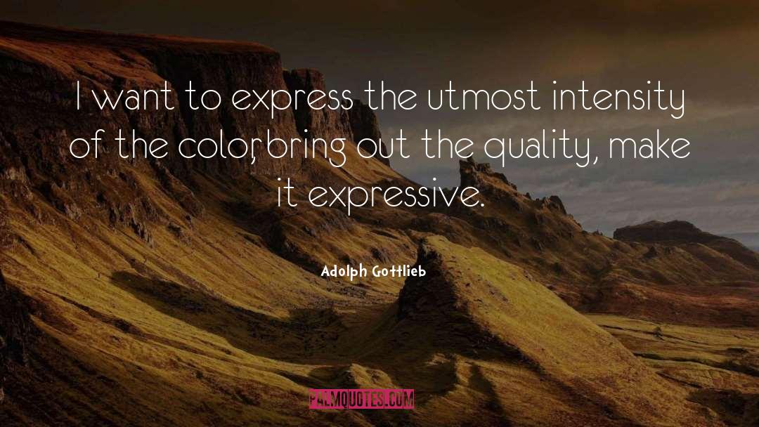 Adolph Gottlieb Quotes: I want to express the