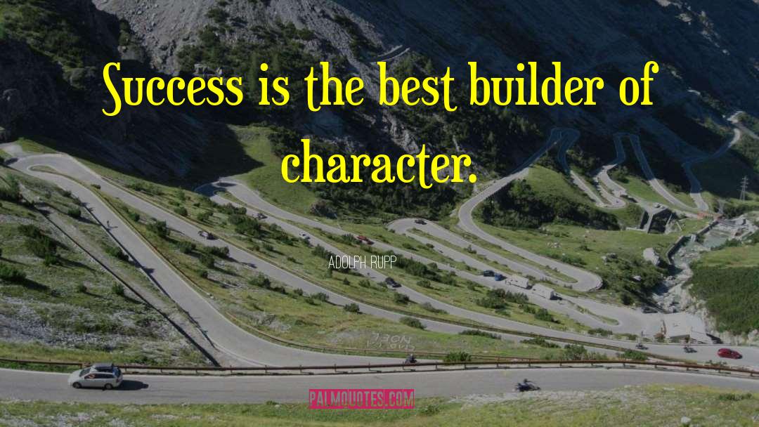 Adolph Rupp Quotes: Success is the best builder