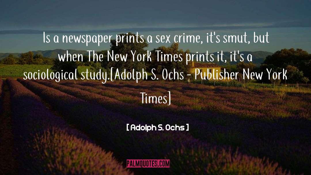 Adolph S. Ochs Quotes: Is a newspaper prints a