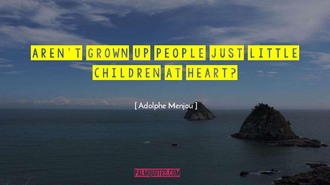 Adolphe Menjou Quotes: Aren't grown up people just