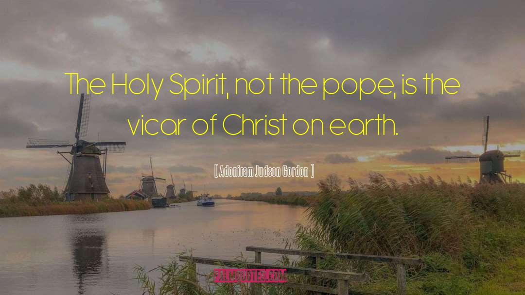 Adoniram Judson Gordon Quotes: The Holy Spirit, not the