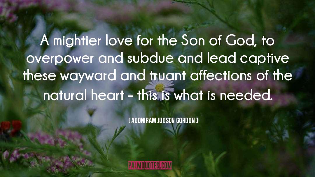 Adoniram Judson Gordon Quotes: A mightier love for the