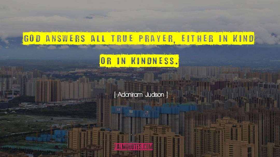 Adoniram Judson Quotes: God answers all true prayer,