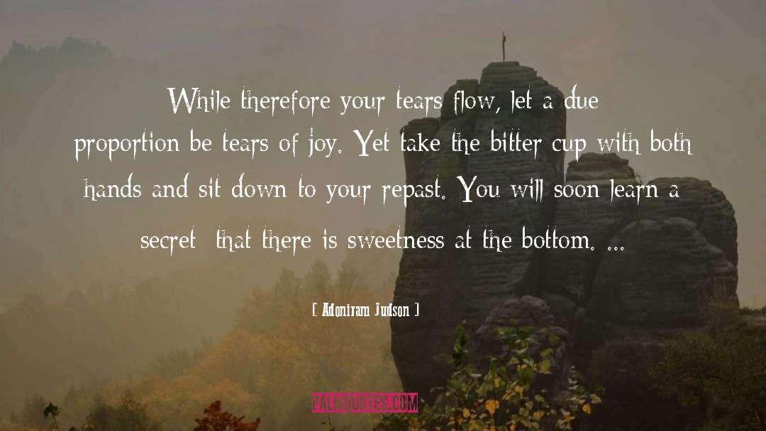 Adoniram Judson Quotes: While therefore your tears flow,