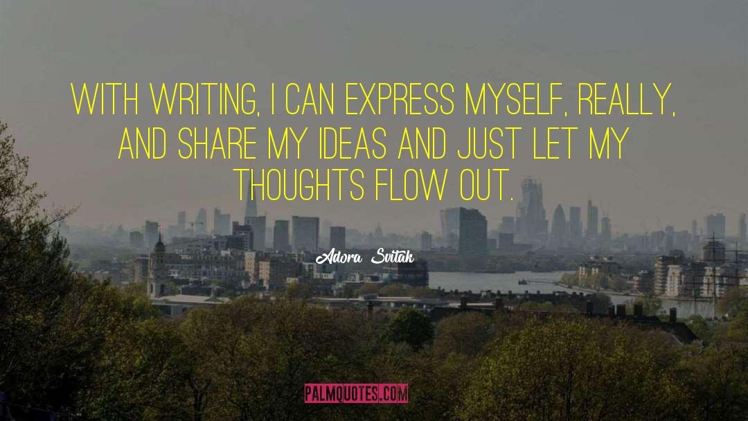 Adora Svitak Quotes: With writing, I can express